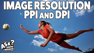 Understanding Image Resolution  PPI and DPI Ask David Bergman [upl. by Platus]