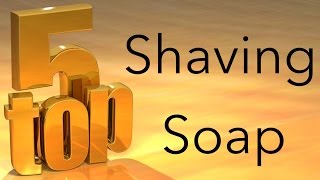 MY TOP 5 SHAVING SOAPS [upl. by Brok60]