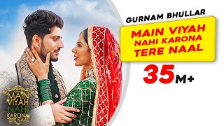 Gurnam Bhullar Title Track  Main Viyah Nahi Karona Tere Naal  Sonam Bajwa  New Punjabi Songs [upl. by Milone164]