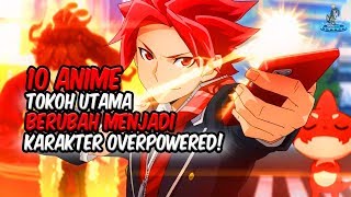 BERUBAH JADI KUAT Inilah 10 Anime Dimana Tokoh Utama Berubah Menjadi Karakter Overpower [upl. by Virginia]