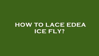 How to lace edea ice fly [upl. by Adnirb]