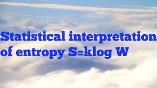 Statistical interpretation of entropy l Sk log W [upl. by Criswell802]