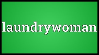 Laundrywoman Meaning [upl. by Hannazus]