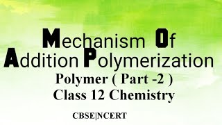 Mechanism Of Addition Polymerization  Class 12  Chapter 15 Polymer  Chemistry  CBSE  NCERT [upl. by Justen]