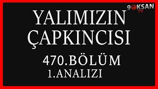 Yalımızın Çapkıncısı 470Bölüm 1Analizi  Eyer Bağlamazsın Kaçar Gider [upl. by Colwin404]