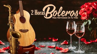 2 Horas Boleros Mas Hermosos De Tu Vida  Boleros Instrumentales Romanticos  Melodías Del Recuerdo [upl. by Eitsirc17]