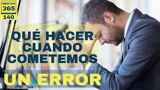 Qué hacer cuando cometemos un error 140 MENTOR365 [upl. by Bushey]