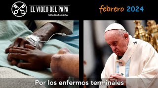 🙏 Por los enfermos terminales Intenciones del Papa Francisco  febrero 2024 [upl. by Myo]