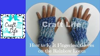 Craft Life How to Knit Fingerless Gloves on the Rainbow Loom [upl. by Hsiwhem649]