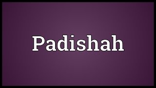 Padishah Meaning [upl. by Milzie]