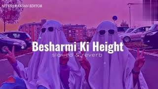 Besharmi ki height Slowed amp Reverb song [upl. by Reddin560]