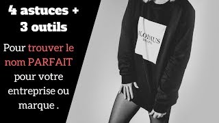 4 conseils et 3 outils pour trouver le NOM DE MARQUE PARFAIT [upl. by Ataliah]