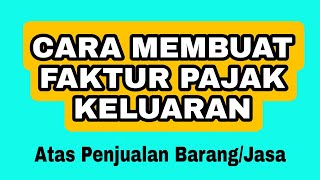 Cara Membuat Faktur PAJAK KELUARAN efaktur 32 fakturpajak [upl. by Valerle]