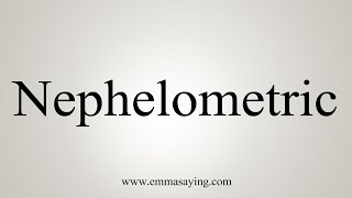 How To Say Nephelometric [upl. by Arin]