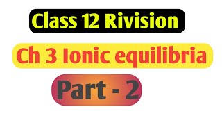 Class 12 Ch 3 Ionic equilibria part 2 [upl. by Darcie]