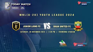 JUNIOR LIONS FC Vs SHAN UTD FC WEEK 26 MYANMAR NATIONAL LEAGUE U20 YOUTH LEAGUE 2024 [upl. by Olympie]