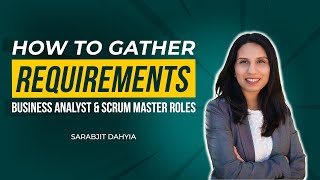 How to Gather Requirements  Business Analyst and Scrum Master Roles [upl. by Hayn939]