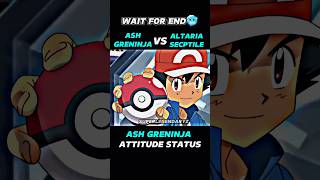 ASH GRENINJA VS ALTARIASECPTILE  ASH GRENINJA ATTITUDE STATUS  pokemonytshortsamvanimeedit [upl. by Leahcimnhoj]