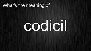 Whats the meaning of quotcodicilquot How to pronounce codicil [upl. by Ardnaed]