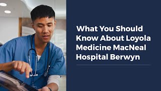 What You Should Know About Loyola Medicine MacNeal Hospital Berwyn [upl. by Gladdy472]