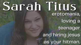 Sarah Titus Dangerous fundie Erotomaniac or Romantic Girlboss Blogger [upl. by Eioj]