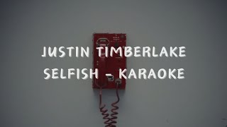 JUSTIN TIMBERLAKE  SELFISH KARAOKE VERSION [upl. by Julee]