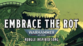 Embrace the Rot  A Warhammer 40k Nurgle Inspired Song warhammer [upl. by Einra]