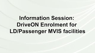 Information Session DriveON Enrolment for LDPassenger MVIS Facilities [upl. by Adnowat190]