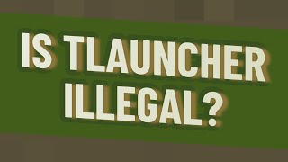 Is TLauncher illegal [upl. by Elyrehc]