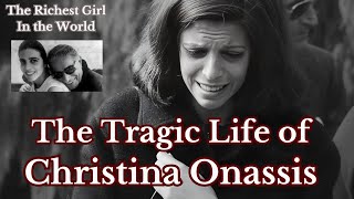 The Tragic Life of Christina Onassis Riches Loss and Loneliness [upl. by Fi]