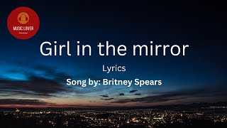 Girl in the Mirror Lyrics Britney Spears [upl. by Rosio]