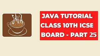 Java Tutorial Class 10th ICSE Board  Part 25 [upl. by Wehhtam]