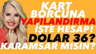 KART BORCUNU YAPILANDIRMALI MI ALTIN TAMAM MI DEVAM MI BORSACININ GÖZÜ ENFLASYONDA DOLAR 36 [upl. by Gaddi]