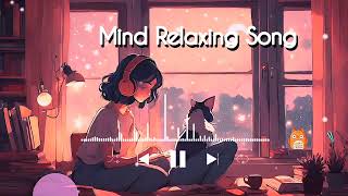 Mind Relaxing Music 🌊  Calm Your Mind amp Soul  Stress Relief Lofi [upl. by Lora]