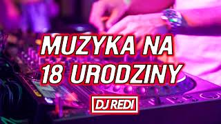 🔞😱MUZYKA NA 18 URODZINY😱❤️SPECIAL MIX❤️😱NAJLEPSZA MUZYKA NA IMPREZĘ🔥😈 DJ REDI [upl. by Aroz]