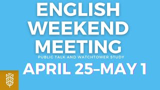 JW English Weekend Meeting April 25–May 1 Public Talk amp Watchtower [upl. by Alwitt]