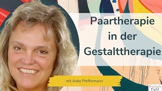 73 Methoden in der Paartherapie und Paarberatung in der Gestalttherapie mit Anke Pfeffermann [upl. by Yr]