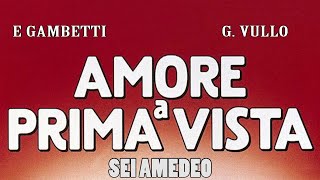 Amore a prima vista Sei Amedeo E Gambetti G Vullo [upl. by Morgenthaler300]