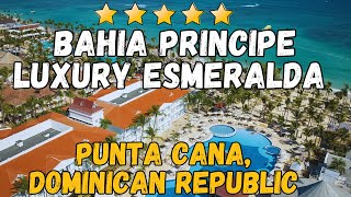 Bahia Principe Luxury Esmeralda  Punta Cana Dominican Republic AllInclusive Resort [upl. by Ahsiuqat]