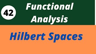 Hilbert Spaces  Functional Analysis Lecture 42 [upl. by Nnylrefinnej]