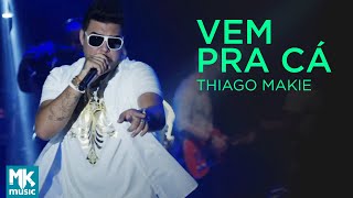 Thiago Makie  Vem Pra Cá Ao Vivo  DVD Junto E Misturado [upl. by Eniamzaj]