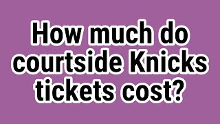 How much do courtside Knicks tickets cost [upl. by Maxentia955]