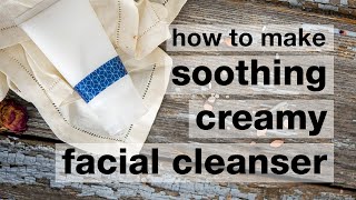 How to Make DIY Soothing Creamy Facial Cleanser [upl. by Ydnor]