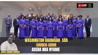 ASEDA NKA NYAME II WASHINGTON GHANAIAN SDA CHURCH COIR II COMPOSED BY JAMES VARRICK ARMAAH [upl. by Ssenav393]