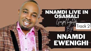 NNAMDI LIVE IN OSAMALI TRACK 2 — NNAMDI EWENIGHI [upl. by Ycul]