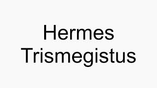 How to pronounce Hermes Trismegistus [upl. by Nauqet]