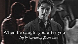 When He Caught You After You Try To Runaway From Him  BTS FF  PART 4 [upl. by Yerdna734]