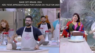 Bake off Brasil 2024  Não terá Apresentação por causa do Teleton 2024 09112024 [upl. by Fosdick]