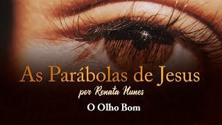 PARÁBOLA O OLHO BOM  Parábolas de Jesus 42 [upl. by Ammamaria]