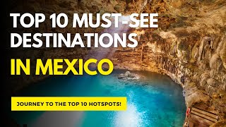 Top 10 Must See Destinations in Mexico [upl. by Kerin]